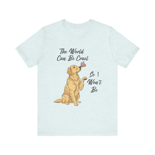Cruel World Golden Retriever Tshirt
