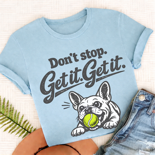 French Bulldog Don't Stop Get It Unisex TShirt Comfort Colors Chambray
