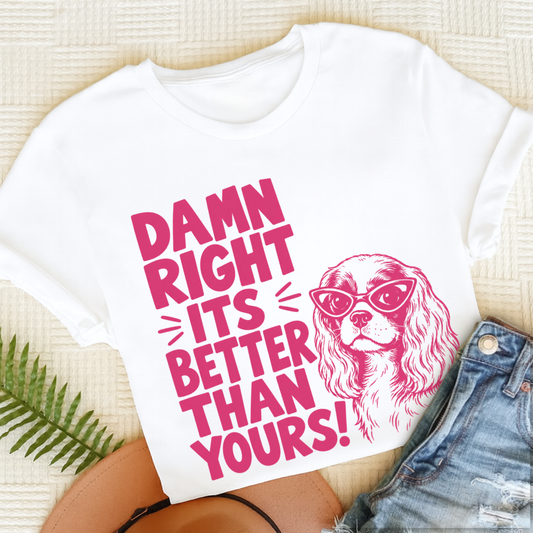 Cavalier It's Better Than Yours Unisex TShirt White