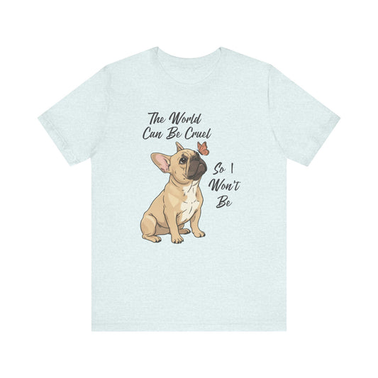 Cruel World Fawn Frenchie Tshirt