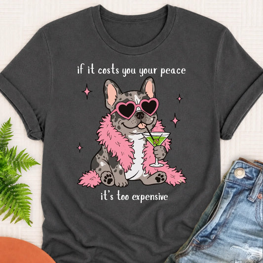 Custom Frenchie Funny Costs You Peace Unisex TShirt Pepper