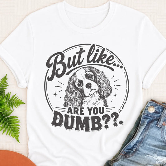Cavalier Funny Are You Dumb Unisex TShirt White