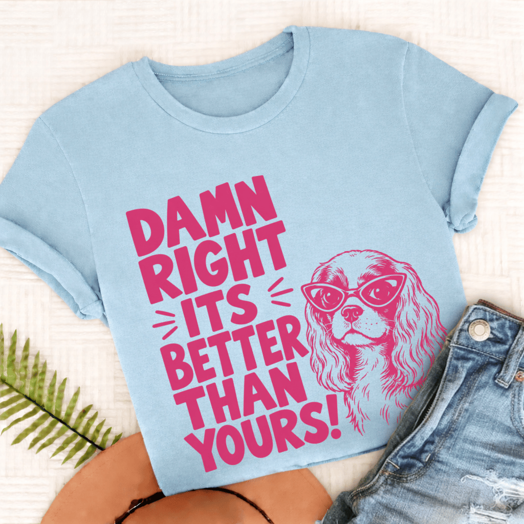 Cavalier It's Better Than Yours Unisex TShirt Comfort Colors Chambray