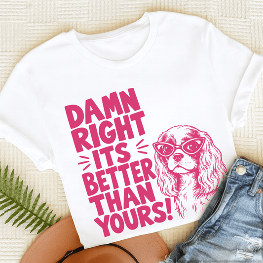Cavalier It's Better Than Yours Unisex TShirt White