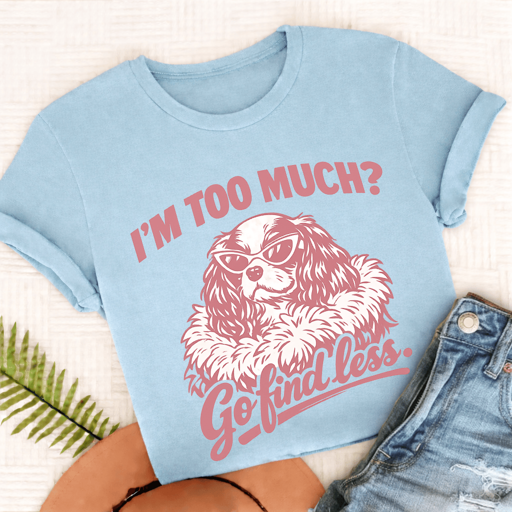 Cavalier King Charles Go Find Less Unisex TShirt Comfort Colors Chambray