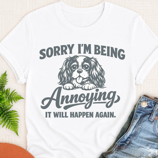 Cavalier King Charles Sorry Annoying Unisex TShirt White