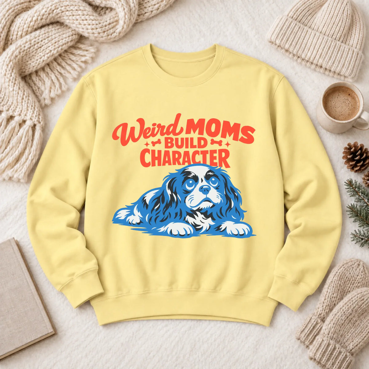 Cavalier Weird Moms Mother Unisex Sweatshirt Butter