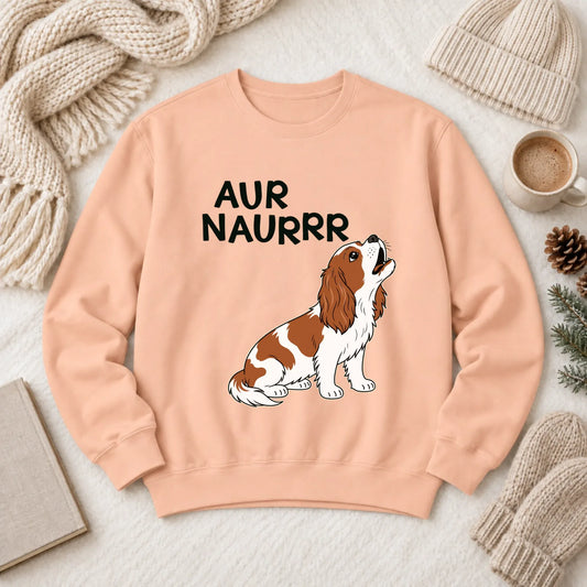 Custom Cavalier Aur Naur Funny Unisex Sweatshirt Peachy