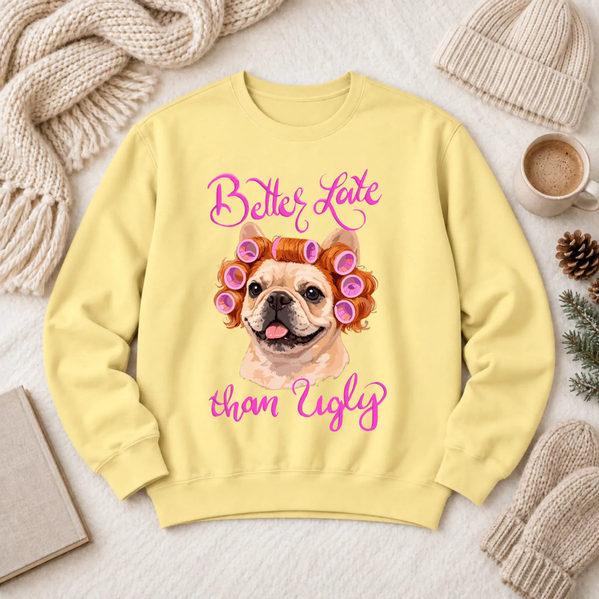Sweatshirt Butter / S Custom Frenchie Better Late Funny Unisex Sweatshirt