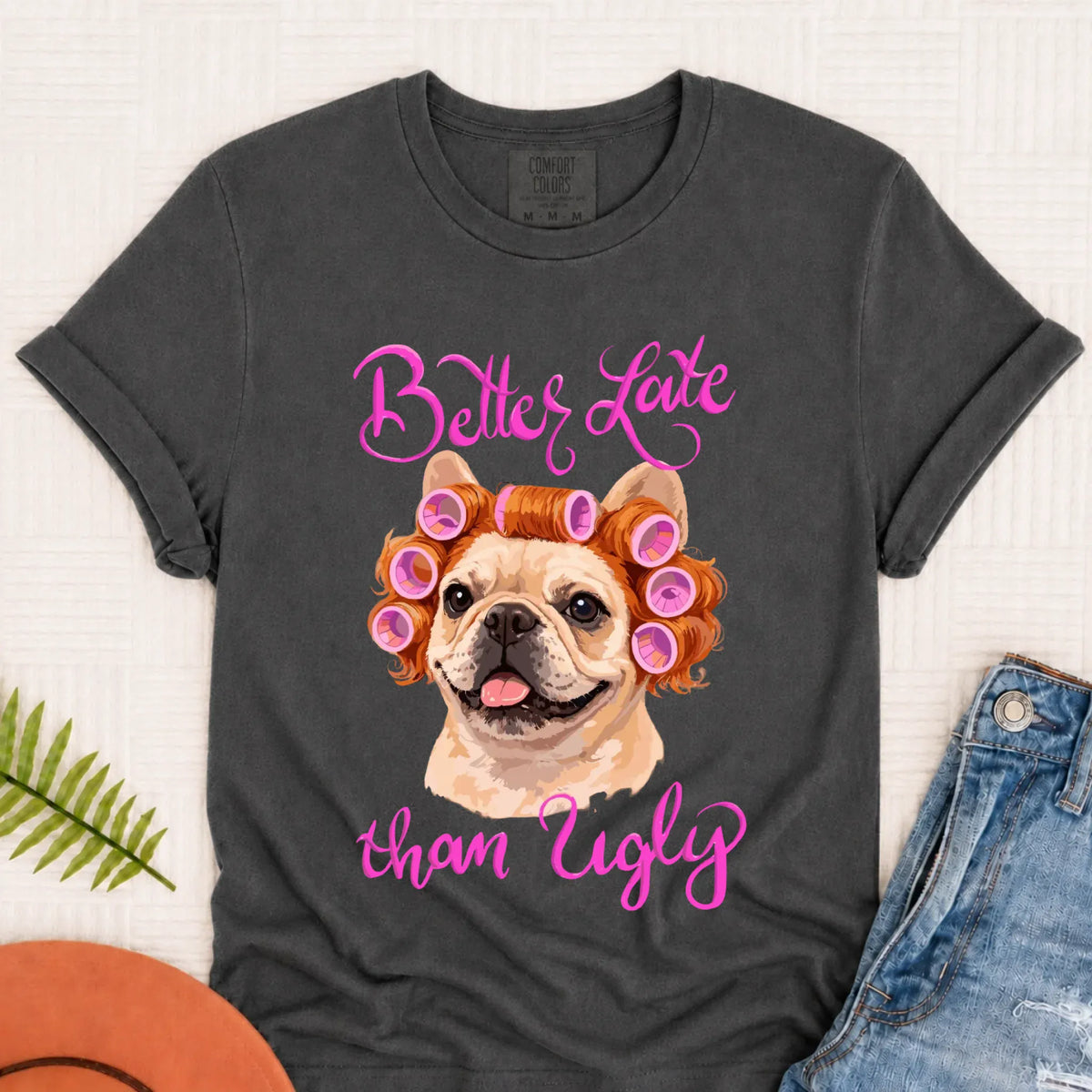 T-Shirt Pepper / S Custom Frenchie Better Late Funny Unisex TShirt