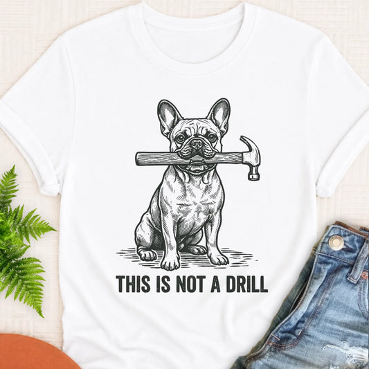 French Bulldog Not A Drill Fathers Day Unisex TShirt White