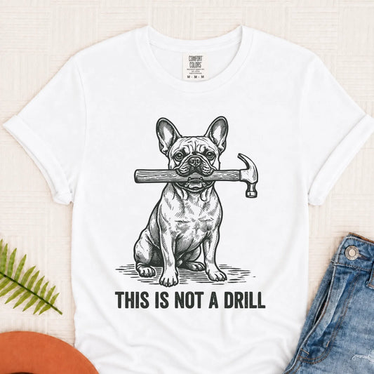 French Bulldog Not A Drill Fathers Day Unisex TShirt White