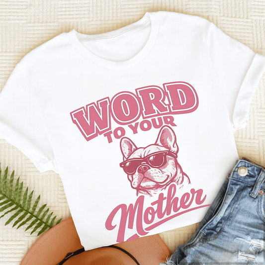 French Bulldog Word to Your Mother Unisex TShirt Comfort Colors White