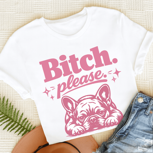 Frenchie Bitch Please Unisex TShirt White