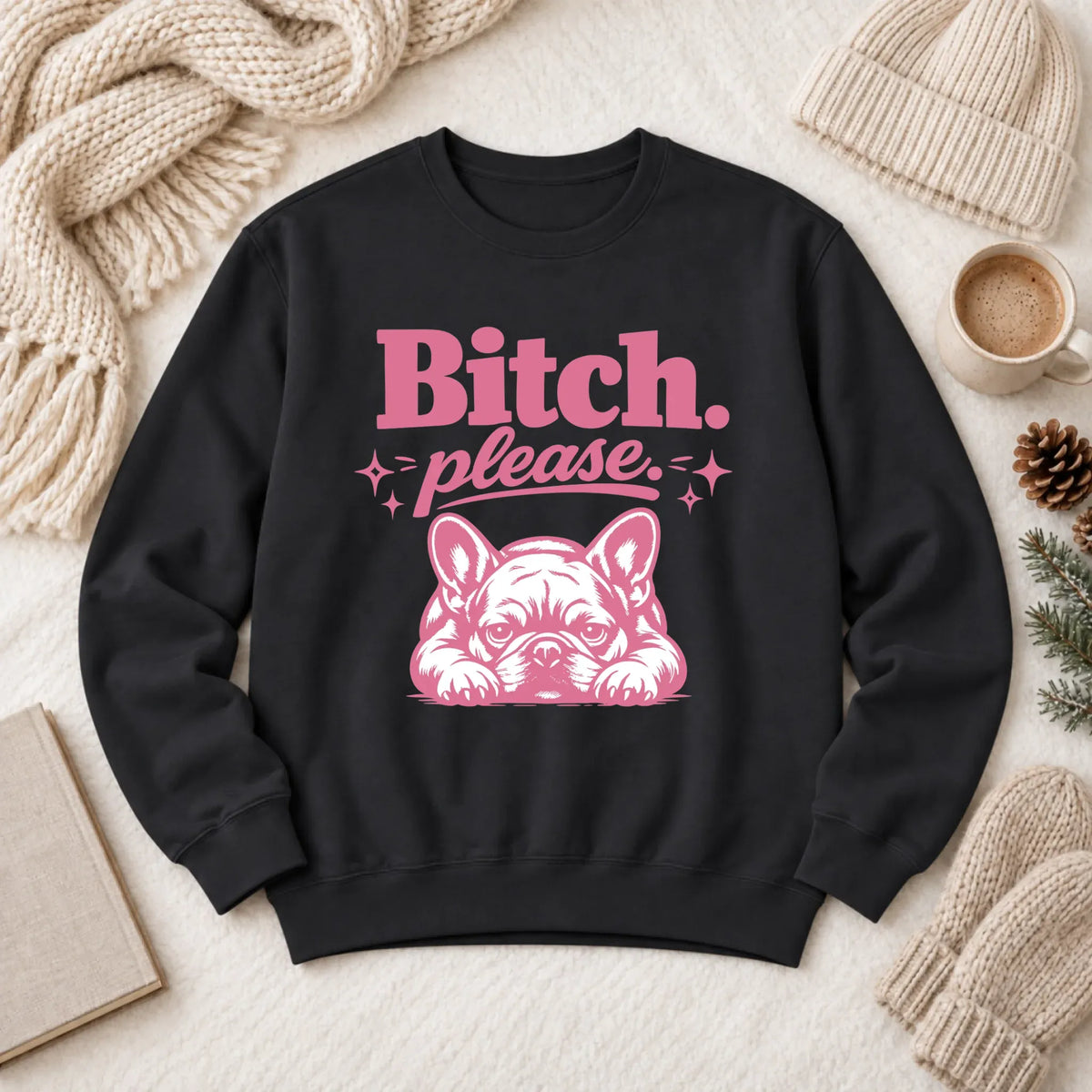 Frenchie Bulldog Bitch Please Unisex Sweatshirt Black