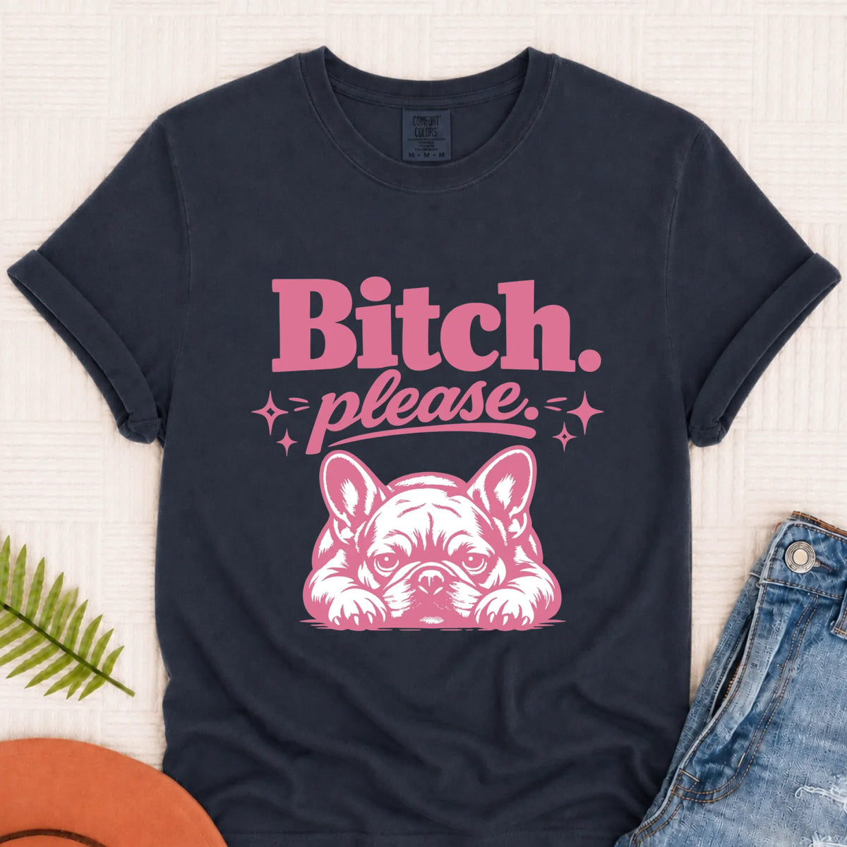 Frenchie Bulldog Bitch Please Unisex TShirt Navy