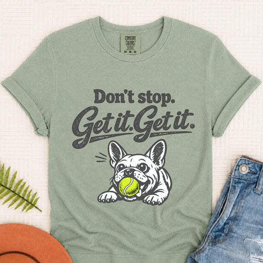 Frenchie Bulldog Don't Stop Get It Unisex TShirt Bay