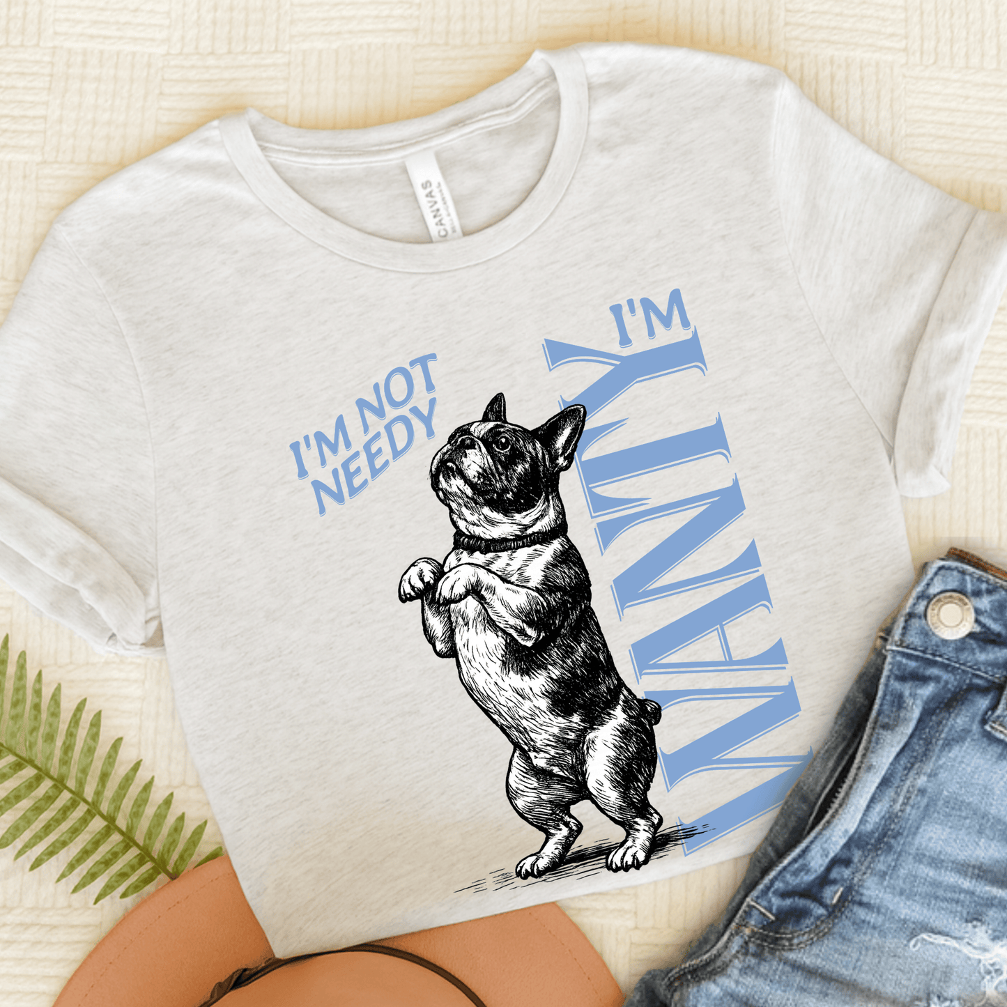 Frenchie Needy Not Wanty Country Unisex TShirt Ash