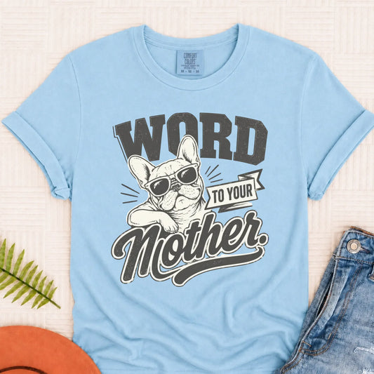 Frenchie Word to Your Mother Unisex TShirt Chambray