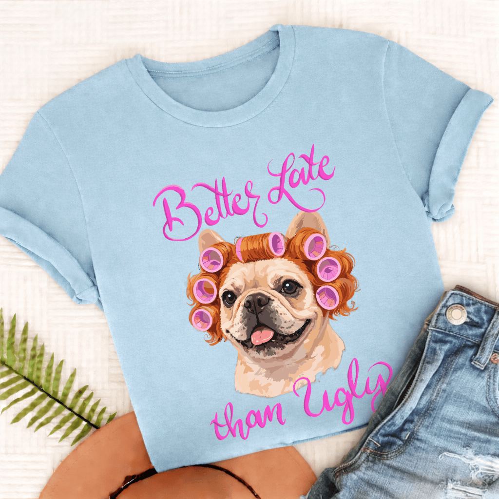 Personalized Frenchie Better Late Unisex TShirt Comfort Colors Chambray