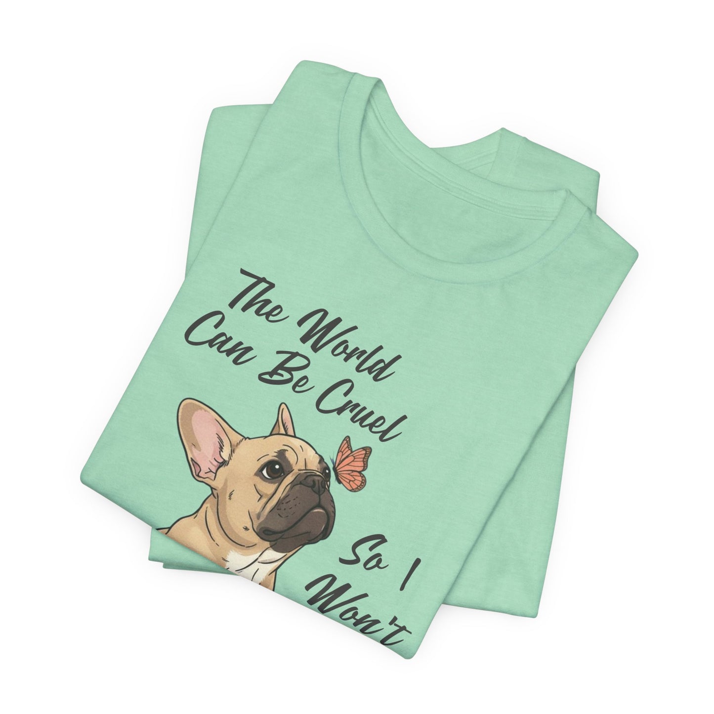 Cruel World Fawn Frenchie Tshirt