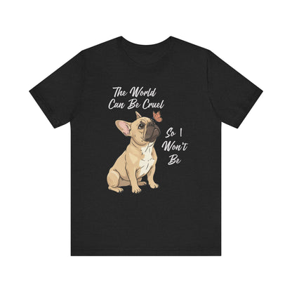 Cruel World Fawn Frenchie Tshirt