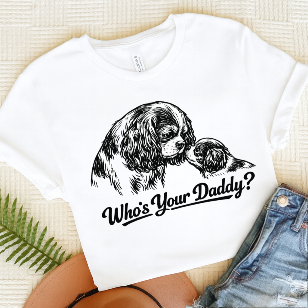 Cavalier Who's Your Daddy Unisex Tshirt White