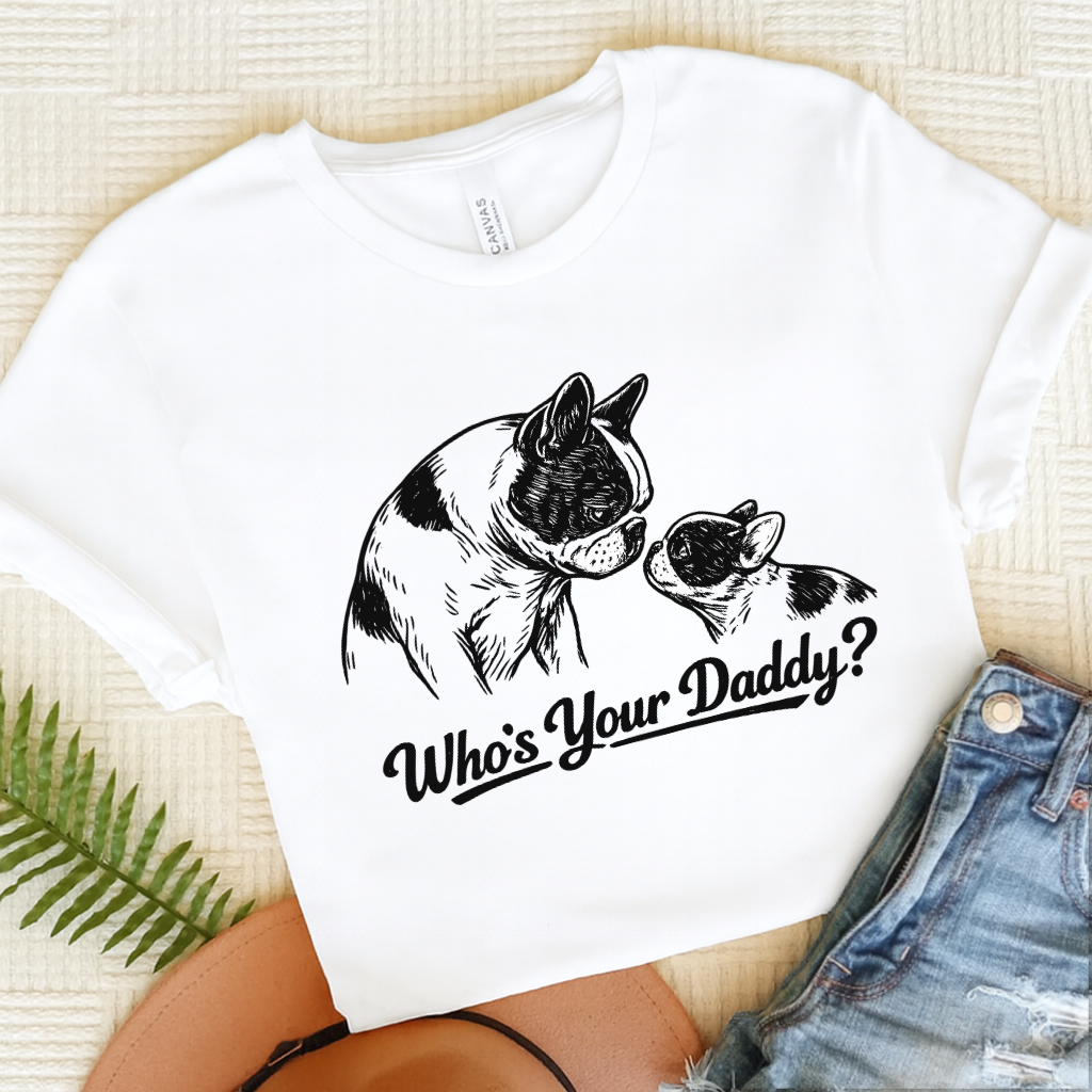 French Bulldog Who's Your Daddy Unisex Tshirt White