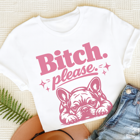 Frenchie Bitch Please Unisex TShirt White
