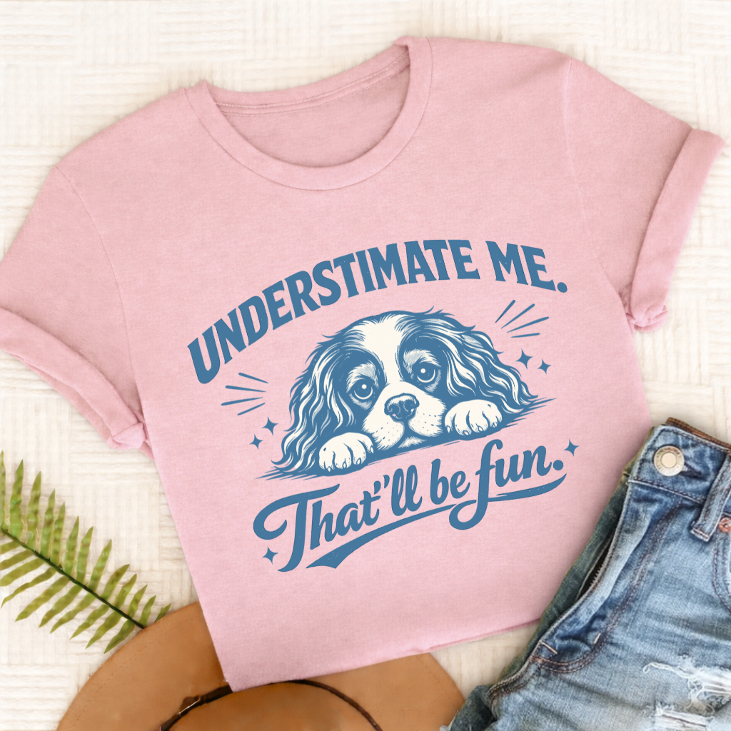 Cavalier Underestimate Me Snark Unisex TShirt Comfort Colors Blossom