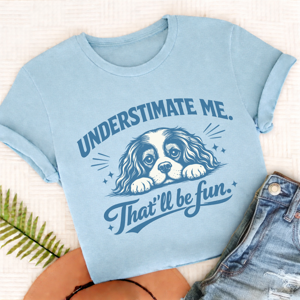 Cavalier Underestimate Me Snark Unisex TShirt Comfort Colors Chambray