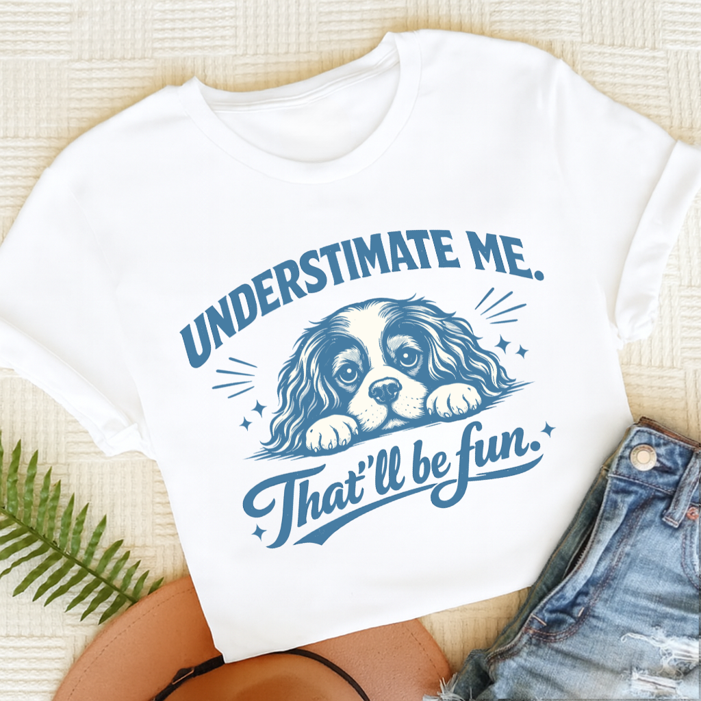 Cavalier Underestimate Me Snark Unisex TShirt White