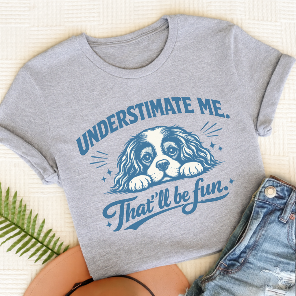 Cavalier Underestimate Me Snark Unisex TShirt Sport Grey