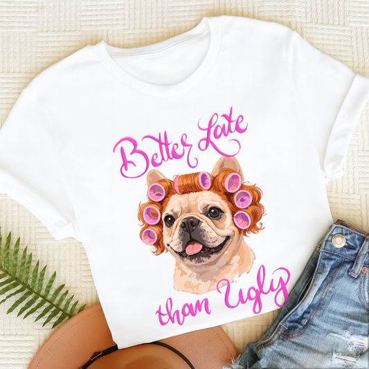 Personalized Frenchie Better Late Unisex TShirt White