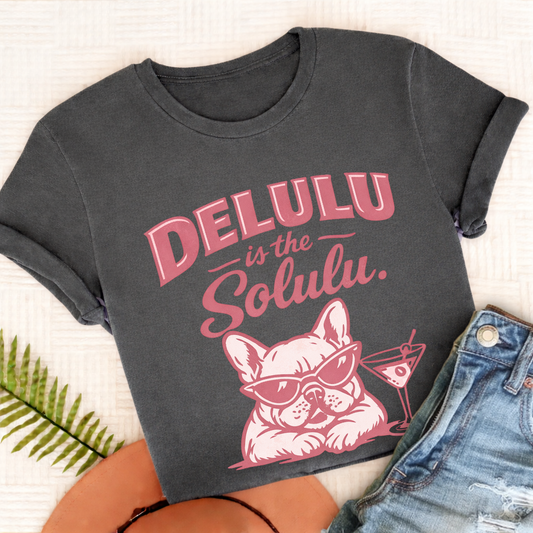 Frenchie Delulu Solulu Unisex TShirt Comfort Colors Pepper
