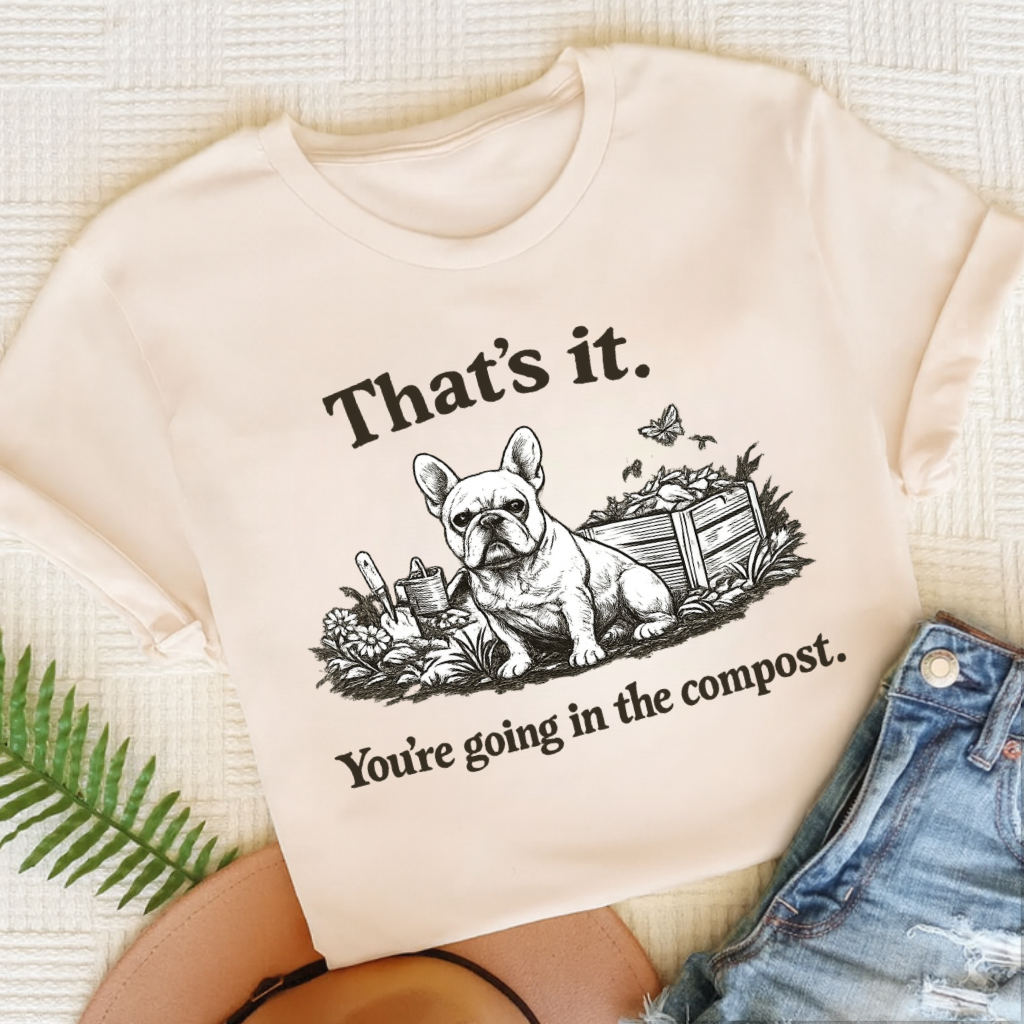 French Bulldog Gardening Compost Unisex TShirt Natural
