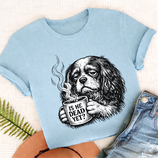 Cavalier King Charles Dead Yet Funny TShirt Comfort Colors Chambray