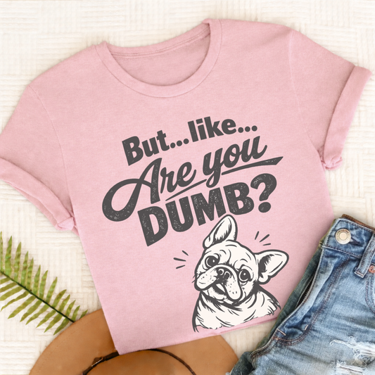 French Bulldog Are You Dumb Unisex TShirt Comfort Colors Blossom