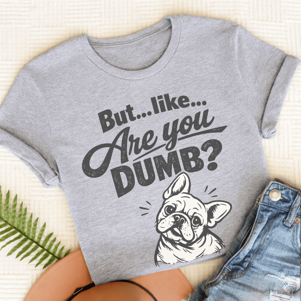 French Bulldog Are You Dumb Unisex TShirt Sport Grey