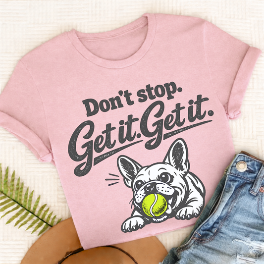 French Bulldog Don't Stop Get It Unisex TShirt Comfort Colors Blossom