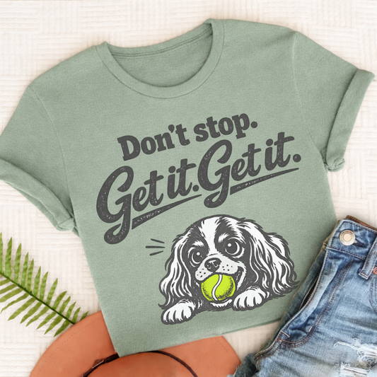 Cavalier King Charles Don't Stop Get It Unisex TShirt Comfort Colors Bay