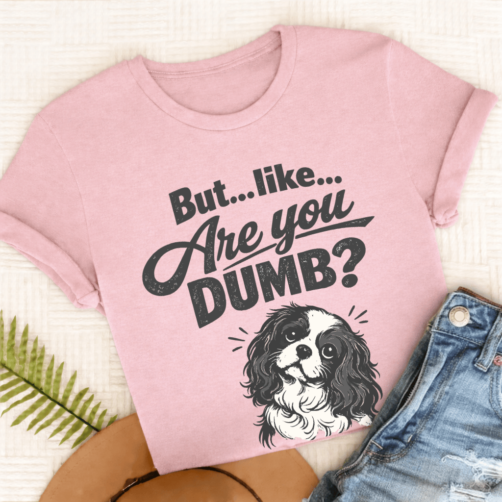 Cavalier King Charles Are You Dumb Unisex TShirt Comfort Colors Blossom