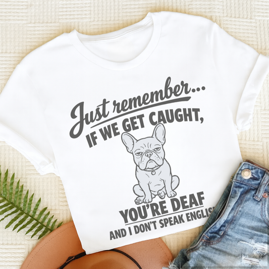 French Bulldog If We Get Caught Unisex TShirt White