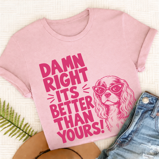 Cavalier It's Better Than Yours Unisex TShirt Comfort Colors Blossom