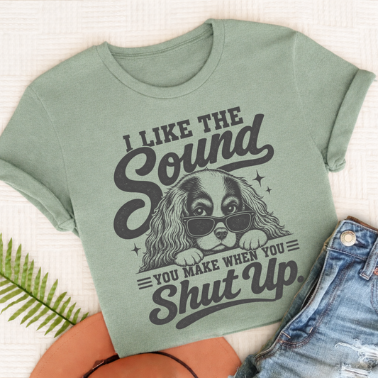 Cavalier King Charles Shut Up Unisex TShirt Comfort Colors Bay