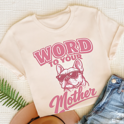 French Bulldog Word to Your Mother Unisex TShirt