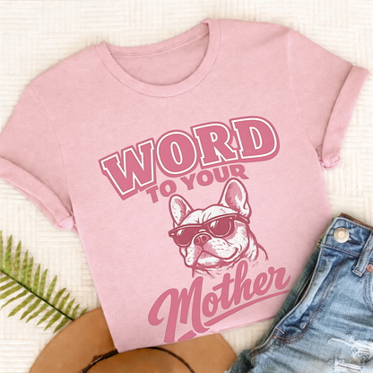 French Bulldog Word to Your Mother Unisex TShirt Comfort Colors Blossom