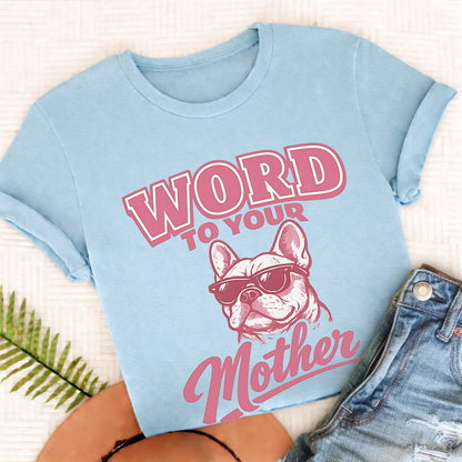 French Bulldog Word to Your Mother Unisex TShirt Comfort Colors Chambray