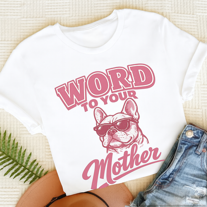 French Bulldog Word to Your Mother Unisex TShirt Comfort Colors White