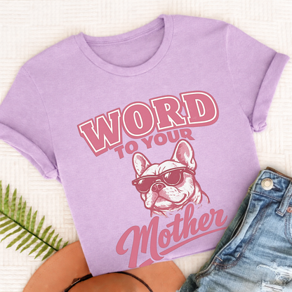 French Bulldog Word to Your Mother Unisex TShirt Comfort Colors Orchid